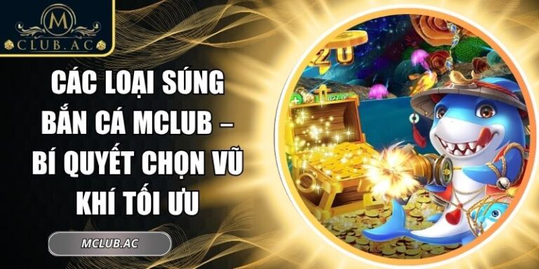 Các Loại Súng Bắn Cá MCLUB – Bí Quyết Chọn Vũ Khí Tối Ưu 4 Các loại súng bắn cá MCLUB