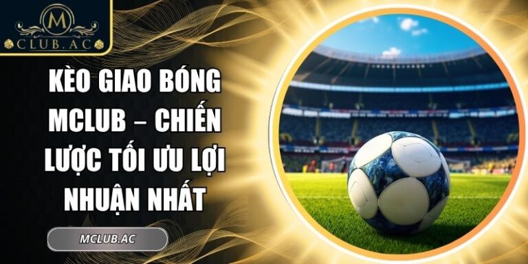 Kèo giao bóng MCLUB