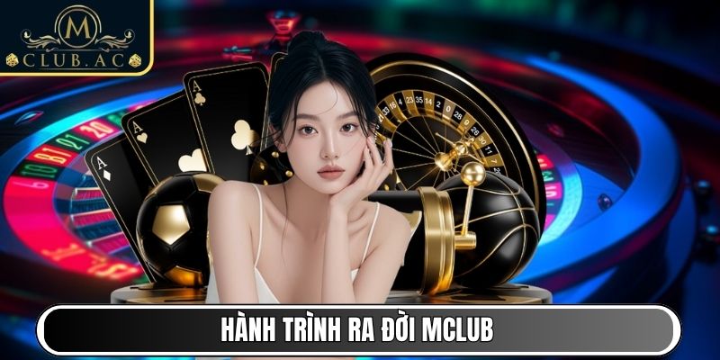 Hành trình ra đời MClub
