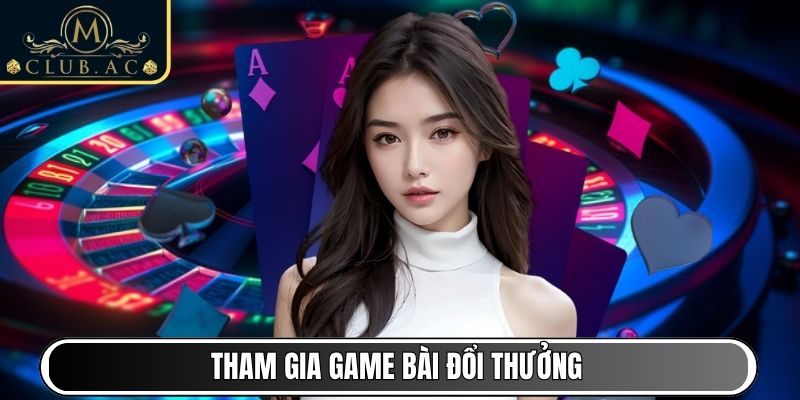 Tham gia Game Bài đổi thưởng