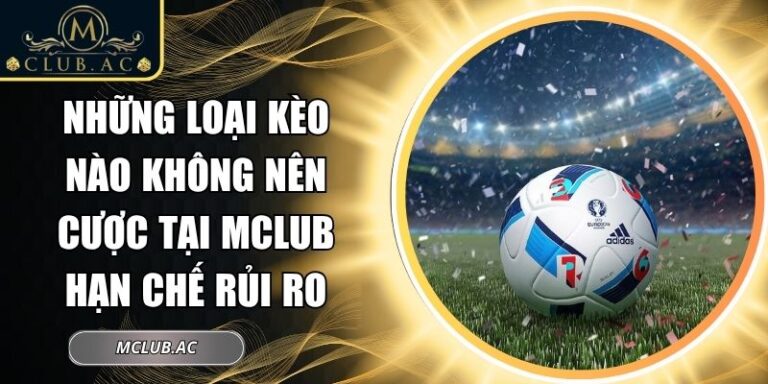 những loại kèo nào không nên cược