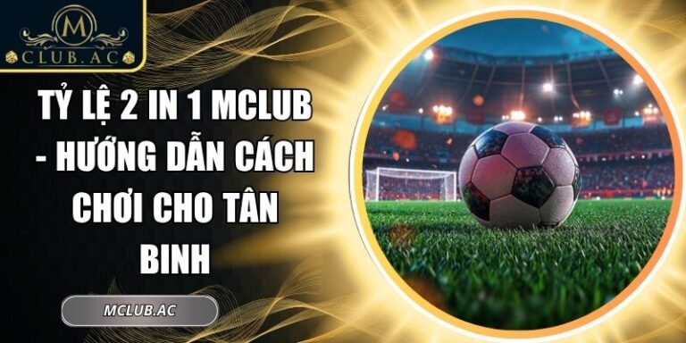 Tỷ lệ 2 in 1 MCLUB